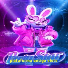 plataforma antiga slots